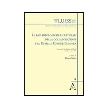 Basi Ideologiche E Culturali Della Collaborazione Tra Russia E Unione Europea.  Atti Del Convegno Mgimo-luiss (28 Novembre 2008) (le) - Sciso E.  - Aracne - 9788854843929