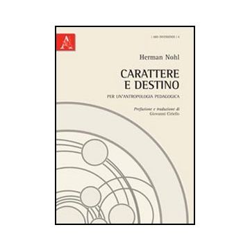 Carattere E Destino. Per Un'antropologia Pedagogica - Nohl Herman - Aracne - 9788854844056