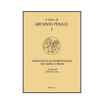 Riservatezza Ed Intercettazioni Tra Norma E Prassi - Gaito A.  - Aracne - 9788854844124
