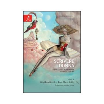 Scrivere Donna. Letteratura Al Femminile In Amrica Latina - Gentile B. ; Grillo M. R.  - Aracne - 9788854844322
