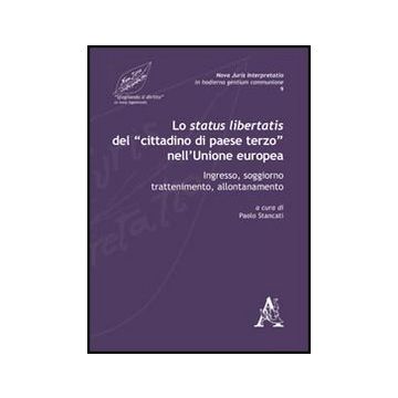 Lo Status Libertatis Del «cittadino Di Paese Terzo» Nell'unione Europea. Ingresso,  Soggiorno, Trattenimento, Allontanamento  - Stancati Paolo; Aquino Caterina; Carrozzino Paolo - Aracne - 9788854844452