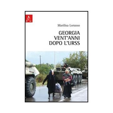 Georgia, Vent'anni Dopo L'urss - Lorusso Marilisa - Aracne - 9788854844667