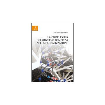 La Complessita' Del Governo D'impresa Nella Globalizzazione  - Silvestri Raffaele - Aracne - 9788854844971