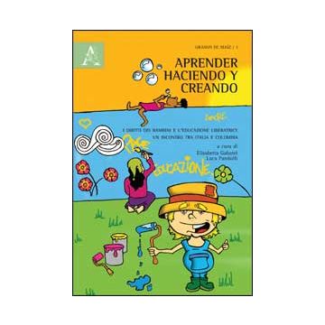 Aprender Haciendo Y Creando. I Diritti Dei Bambini E L'educazione Liberatrice.  Incontro Tra Italia E Colombia - Gabatel E. ; Pandolfi L.  - Aracne - 9788854845008