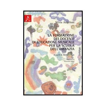 La Formazione Dei Docenti Di Educazione Musicale Per La Scuola Dell'infanzia.  Ralta' E Prospettive  - Angeloni Silvia - Aracne - 9788854845374