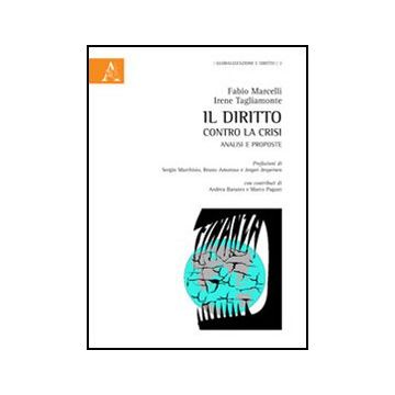 Il Diritto Contro La Crisi. Analisi E Proposte  - Marcelli Fabio; Tagliamonte Irene - Aracne - 9788854845732