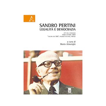 Sandro Pertini. Legalita' E Democrazia - Almerighi M.  - Aracne - 9788854845930