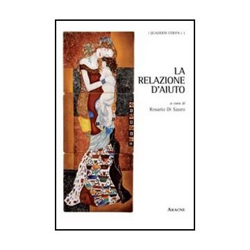 La Relazione D'aiuto  - Di Sauro Rosario; Ceccarelli M. Antonietta; Corsaro Mauro - Aracne - 9788854845954