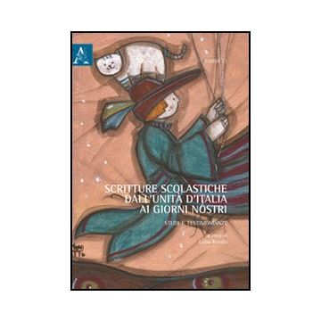 Scritture Scolastiche Dall'unita' D'italia Ai Giorni Nostri. Studi E  Testimonianze - Revelli L.  - Aracne - 9788854846081