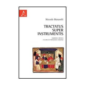 Tractatus Super Instrumentis. Testo Latino A Fronte - Matarelli Niccolo'; Macino F.  - Aracne - 9788854847019
