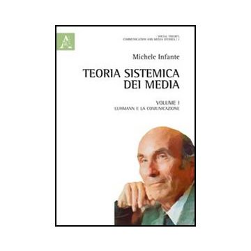 Teoria Sistemica Dei Media Luhmann E La Comunicazione - Infante Michele - Aracne - 9788854847231
