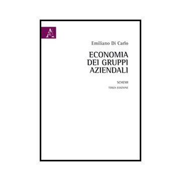 Economia Dei Gruppi Aziendali. Schemi - Di Carlo Emiliano - Aracne - 9788854847286