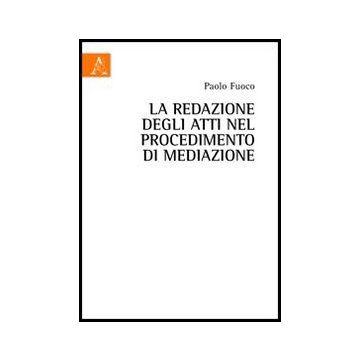 La Redazione Degli Atti Nel Procedimento Di Mediazione  - Fuoco Paolo - Aracne - 9788854847545