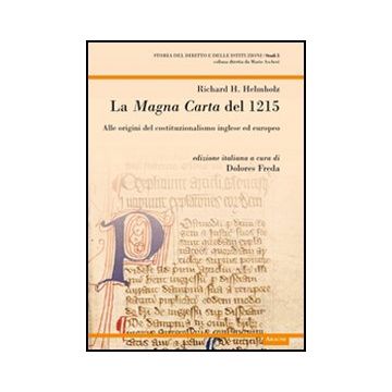 La Magna Carta Del 1215. Alle Origini Del Costituzionalismo Inglese Ed Europeo  - Helmolz Richard H.; Freda D.  - Aracne - 9788854847569