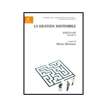 La Giustizia Sostenibile. Scritti Vari  - Marinaro M.  - Aracne - 9788854847576