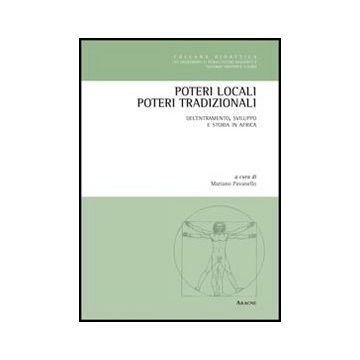 Poteri Locali, Poteri Tradizionali. Decentramento, Sviluppo E Storia In Africa.  Ediz. Italiana, Inglese, Francese E Tedesca - Pavanello Mariano - Aracne - 9788854847873