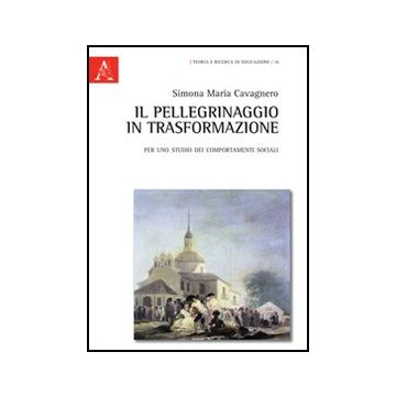 Il Pellegrinaggio In Trasformazione  - Cavagnero Simona M.; Grimaldi Renato - Aracne - 9788854847880