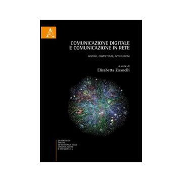 Comunicazione Digitale E Comunicazione In Rete. Nozioni, Competenze,  Applicazioni - Zuanelli E.  - Aracne - 9788854848009