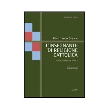 L' Insegnante Di Religione Cattolica. Status, Idoneita' E Revoca  - Surace Gianfranco - Aracne - 9788854848108