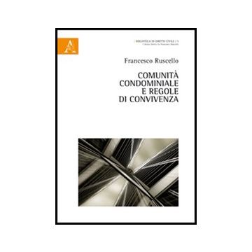 Comunita' Condominiale E Regole Di Convivenza - Ruscello Francesco - Aracne - 9788854849150