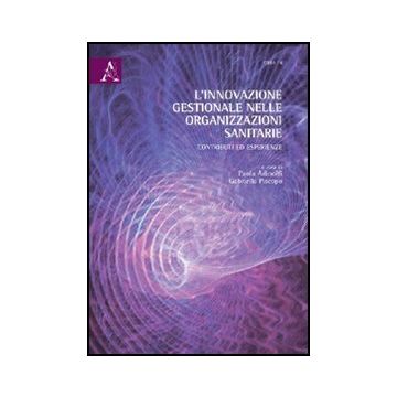 L' Innovazione Gestionale Nelle Organizzazioni Sanitarie. Contributi Ed Esperienze   - Adinolfi Paola; Piscopo Gabriella - Aracne - 9788854849211