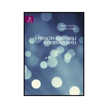 I Principi Contabili Internazionali  - Lettieri Mattia; Nuzzo Gavino - Aracne - 9788854849259
