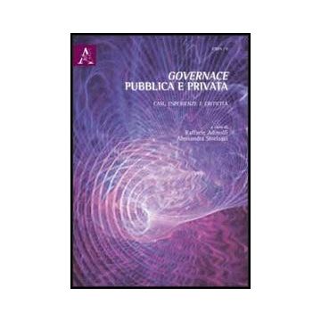 Governance Pubblica E Privata. Casi, Esperienze E Criticita' - Adinolfi Raffaele; Storlazzi Alessandra - Aracne - 9788854849303