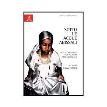 Sotto Le Acque Abissali. Vodu E Candomble'. Due Religioni Afro-americane - Faldini L.  - Aracne - 9788854849341