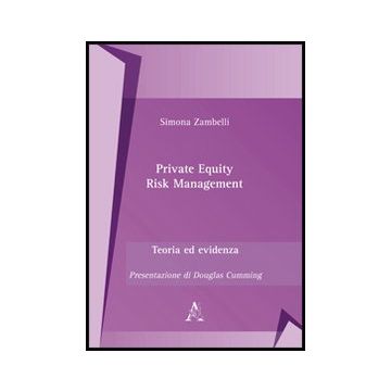 Private Equity Risk Management. Teoria Ed Evidenza - Zambelli Simona - Aracne - 9788854849594