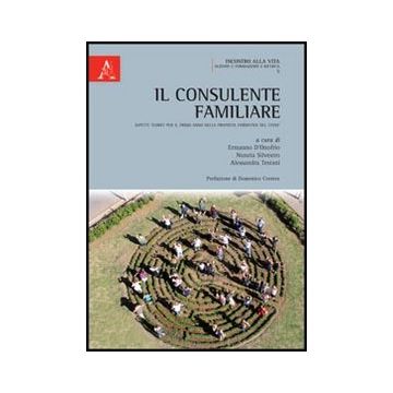 Il Consulente Familiare. Aspetti Teorici Per Il Primo Anno Nella Proposta Formativa Del Cisfef  - D'onofrio Ermanno; Silvestro Nunzia; Testani Alessandra - Aracne - 9788854849723