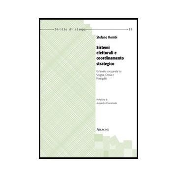 Sistemi Elettorali E Coordinamento Strategico. Un'analisi Comparata Tra Spagna,  Grecia E Portogallo - Rombi Stefano - Aracne - 9788854849747