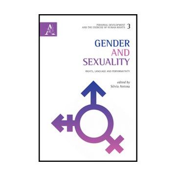 Gender And Sexuality. Rights, Language And Performativity - Antosa Silvia - Aracne - 9788854849785
