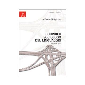 Bourdieu Sociologo Del Linguaggio I Fondamenti - Givigliano Alfredo - Aracne - 9788854849853