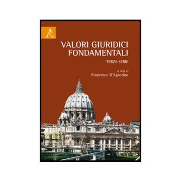 Valori Giuridici Fondamentali. Terza Serie. Stato E Giustizia Oggi - D'agostino F.  - Aracne - 9788854850064