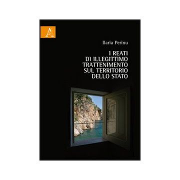 I Reati Di Illegittimo Tradimento Sul Territorio Dello Stato  - Perinu Ilaria - Aracne - 9788854850132
