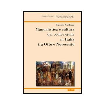 Manualistica E Cultura Del Codice Civile In Italia Tra Otto E Novecento - Nardozza Massimo - Aracne - 9788854850170