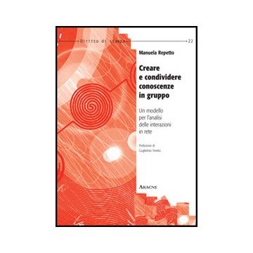 Creare E Condividere Conoscenze In Gruppo. Un Modello Per L'analisi Delle  Interazioni In Rete - Repetto Manuela - Aracne - 9788854850484