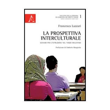 La Prospettiva Interculturale. Scenari Per L'istruzione Nel Terzo Millennio  - Lazzari Francesca - Aracne - 9788854850538