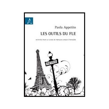 Les Outils Du Fle. Activite's Pour La Classe De Francais Langue E'trange're. Ediz.  Italiana E Francese  - Appetito Paola - Aracne - 9788854850606