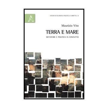 Terra E Mare. Metafore E Politica In Conflitto - Vito Maurizio - Aracne - 9788854850675