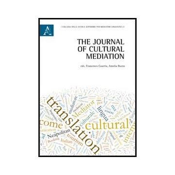 The Journal Of Cultural Mediation. Ediz. Italiana E Inglese  - Burns A. R. ; Caserta F.  - Aracne - 9788854850798