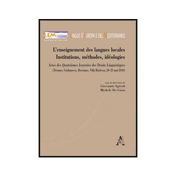 L' Enseignement Des Languages Locales. Institutions, Me'thodes, Ide'ologies. Actes  4 Journees Des Droits Linguistiques...  - Agresti G. ; De Gioia M.  - Aracne - 9788854850927
