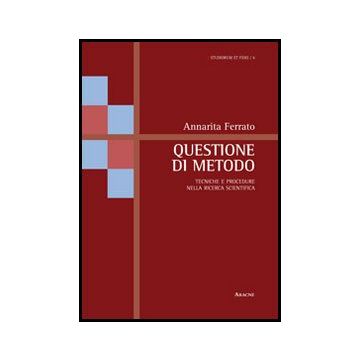 Questione Di Metodo. Tecniche E Procedure Nella Ricerca Scientifica - Ferrato Annarita - Aracne - 9788854850989