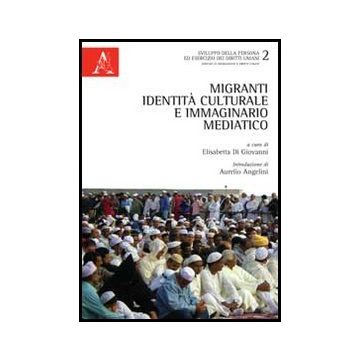 Migranti, Identita' Culturale E Immaginario Mediatico - Di Giovanni E.  - Aracne - 9788854851313