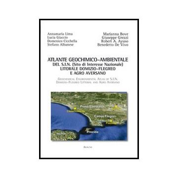 Atlante Geochimico-ambientale Del S.i.n. (sito Di Interesse Nazionale) Litorale  Domizio-flegreo E Agro Aversano. Ediz. Italiana E Inglese - De Vivo Benedetto; Lima Annamaria; Albanese Stefano - Aracne - 9788854851481