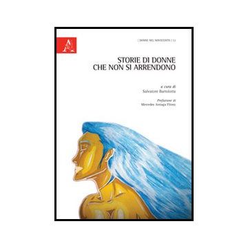 Storie Di Donne Che Non Si Arrendono - Bartolotta S.  - Aracne - 9788854851528