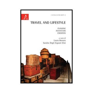 Travel And Lifestyle. Evasione, Avventura, Emozioni - Bonato L. ; Degli Esposti Elisi S.  - Aracne - 9788854851719