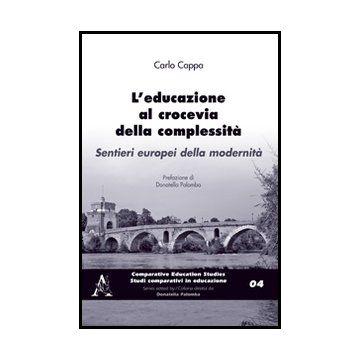 Educazione Al Crocevia Della Complessita'. Sentieri Europpei Della Modernita' - Cappa Carlo - Aracne - 9788854851740