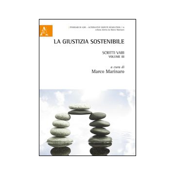 La Giustizia Sostenibile. Scritti Vari  - Marinaro M.  - Aracne - 9788854851863