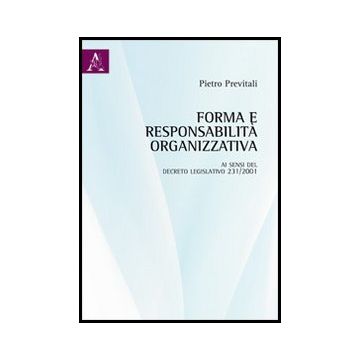 Forma E Responsabilita' Organizzativa Ai Sensi Del Decreto Legislativo 231/2001 - Previtali Pietro - Aracne - 9788854851955